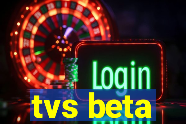 tvs beta